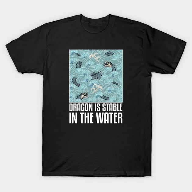 Dragon Is Stable In The Water T-Shirt by WildZeal